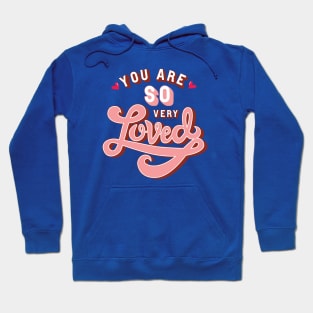 You are so very Loved Hoodie